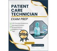 Patient Care Technician Exam prep 2026: 410 Up-to-date questions, Comprehensive answers and Expert tips