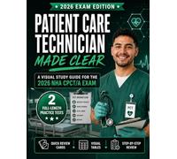 Patient Care Technician Made Clear: A Visual Study Guide for the NHA CPCT/A Exam with Practice Tests, Quick Review Charts, Phlebotomy, EKG, Patient Care, Safety, and Infection Control