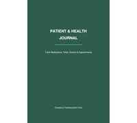 Patient & Health Journal: A Practical Organizer for Medications, Appointments, Vital Signs, Symptoms & Medical Notes