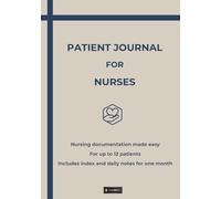 PATIENT JOURNAL FOR NURSES: Nursing documentation made easy - For up to 12 patients - Includes index and daily notes for one month