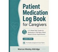 Patient Medication Log Book for Caregivers: A 13-W aily Tracker for Medications, Vital Signs, Mood, Meals & Doctor Appointments - Large Print for Family Caregivers and Care Teams