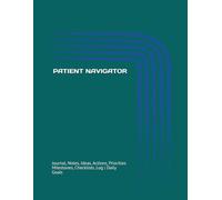 PATIENT NAVIGATOR: Journal, Notes, Ideas, Actions, Priorities, Milestones, Checklists, Log | Daily Goals & Care-Coordination Notes - Patient-Support ... Documentation & Workflow Management