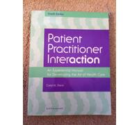 Patient Practitioner Interaction: An Experiential Manual for Developing the Art of Healthcare