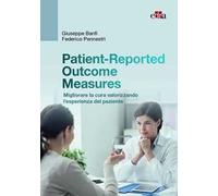 Patient-Reported Outcome Measures. Migliorare la cura valorizzando l'esperienza del paziente