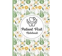 Patient Visit Notebook: Professional Nursing Record for Hospice & Home Health - Simple, Effective Patient Visit Tracking
