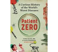 Patient Zero: A Curious History of the World's Worst Diseases by Lydia Kang