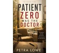 Patient Zero Was the Doctor: A Psychological Thriller