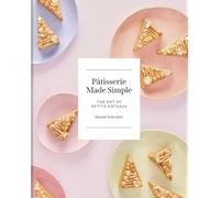 Patisserie Made Simple: The Art of Petits Gateaux