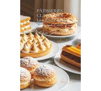 Pâtisseries Classiques (260 recettes): Une Encyclopédie Culinaire Française - Collection "Douceurs et Desserts" - Volume 1
