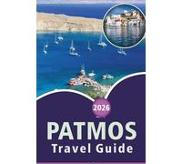 PATMOS TRAVEL GUIDE 2026: Explore the Aegean Island’s History, Pristine Beaches, Attractions, Scenic Beauty, Local Cuisine, Outdoor Adventures and Serene Landscapes for a Memorable Journey.