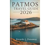 PATMOS TRAVEL GUIDE 2026: Sacred Serenity and Island Charm in Greece