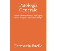 Patologia Generale: Materiale riassuntivo strategico Studia Meglio e in Meno Tempo!