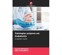 Patologias pulpares em Endodontia: Do diagnóstico à gestão