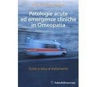 Patologie acute ed emergenze cliniche in omeopatia. Guida pratica al trattamento