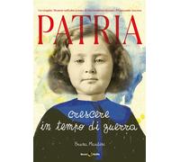 PATRIA. CRESCERE IN TEMPO DI GUERRA - Martini Bruna - 2020 - Becco Giallo