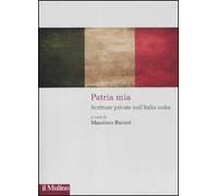Patria mia. Scritture private nell'Italia unita