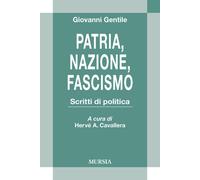 Patria, nazione, fascismo. Scritti di politica - 2021 - Ugo Mursi