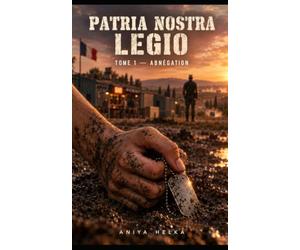 Patria Nostra Legio: T.1 - Abnégation