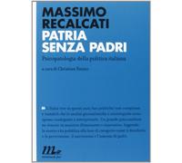 Patria senza padri. Psicopatologia della politica italiana