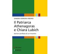 PATRIARCA ATHENAGORAS E CHIARA LUBICH. STORIA E PROFEZIA DI UN INCONTRO (IL)