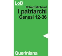 Patriarchi. Genesi 12-36 - Robert Michaud - 1979 - Queriniana