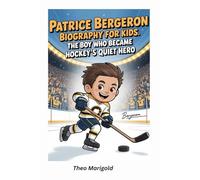 Patrice Bergeron Biography for Kids: The Boy Who Became Hockey’s Quiet Hero