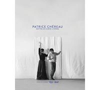 Patrice Chéreau: Mettre en scène l'opéra