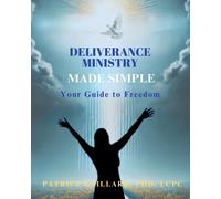 Deliverance Ministry Made Simple: Your Guide to Freedom