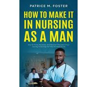 Patrice M Foster How To Make It In Nursing As A Man (Tascabile)
