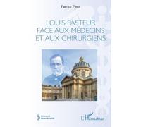 Patrice Pinet Louis Pasteur face aux médecins et aux chirurgiens (Tascabile)