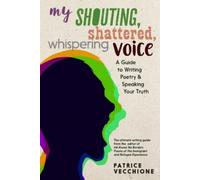 Patrice Vecchione My Shouting, Shattered, Whispering Voice (Tascabile)