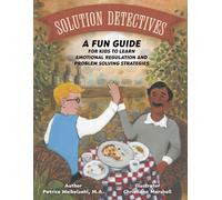 Solution Detectives: A fun guide for kids to learn emotional regulation and problem solving strategies