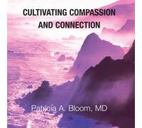 Patricia A. Bloom, Md - Cultivating Compassion & Connection