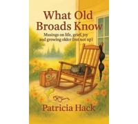 Patricia A Hack What Old Broads Know (Tascabile)
