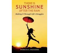 Patricia A. Saunders There Is Sunshine After the Rain (Tascabile)