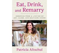 Patricia Altschul Eat, Drink, and Remarry (Copertina rigida)