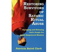 Patricia Baird Clark Restoring Survivors of Satanic Ritual Abuse (Tascabile)