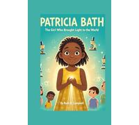 PATRICIA BATH: The Girl Who Brought Light to the World.