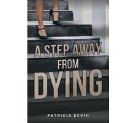 Patricia Bevin A Step Away from Dying (Tascabile)