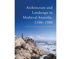 Patricia Blessi Architecture and Landscape in Medieval Anatolia, 110 (Tascabile)