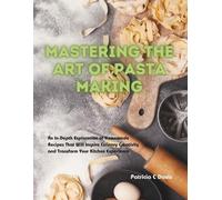 Patricia C Davis Mastering the Art of Pasta Making (Tascabile)