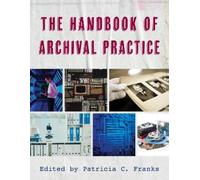 Patricia C. Franks The Handbook of Archival Practice (Copertina rigida)