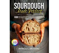 Patricia C Meadors Sourdough Made Perfect (Copertina rigida)