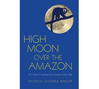 Patricia Chapple Wright High Moon Over the Amazon (Tascabile)