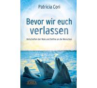 Patricia Cori J Bevor wir euch verlassen. Botschaften der Wal (Copertina rigida)