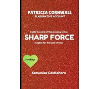 PATRICIA CORNWALL ELABORATIVE ACCOUNT: Inside the mind of this amazing writer, SHARP FORCE insights for the best of fans