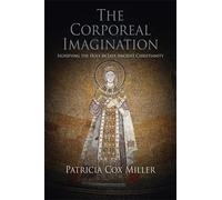 Patricia Cox Miller The Corporeal Imagination (Tascabile)