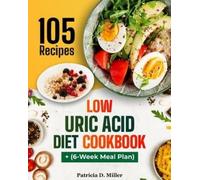 Patricia D Miller Low Uric Acid Diet Cookbook (Tascabile)