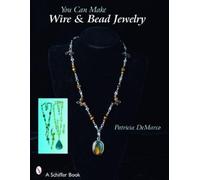 Patricia De Marco You Can Make Wire & Bead Jewelry (Tascabile)