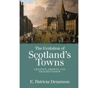 Patricia Dennison The Evolution of Scotland’s Towns (Copertina rigida)